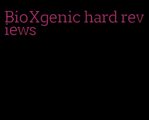 BioXgenic hard reviews