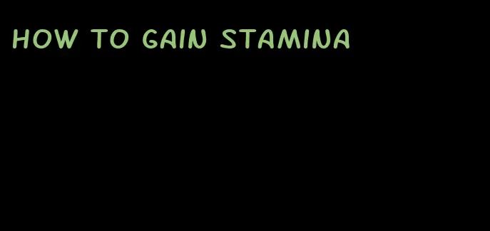 how to gain stamina