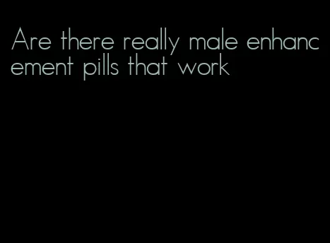 Are there really male enhancement pills that work