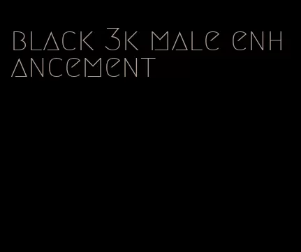 black 3k male enhancement