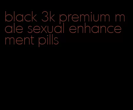 black 3k premium male sexual enhancement pills