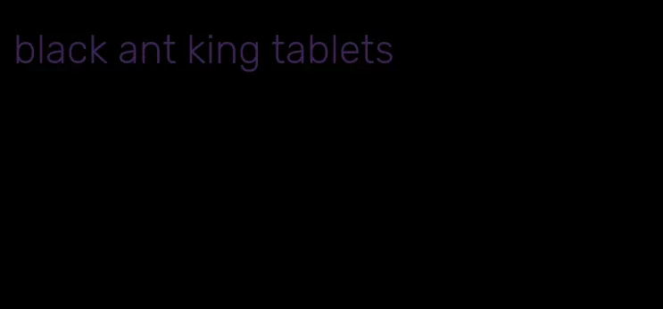 black ant king tablets