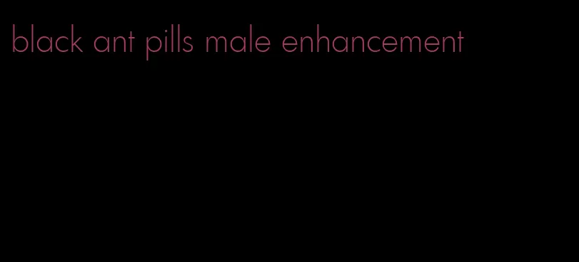 black ant pills male enhancement