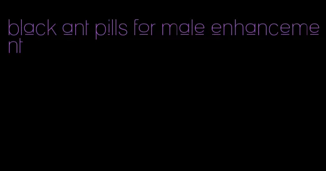 black ant pills for male enhancement