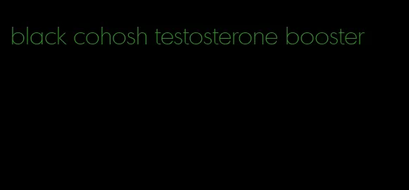 black cohosh testosterone booster