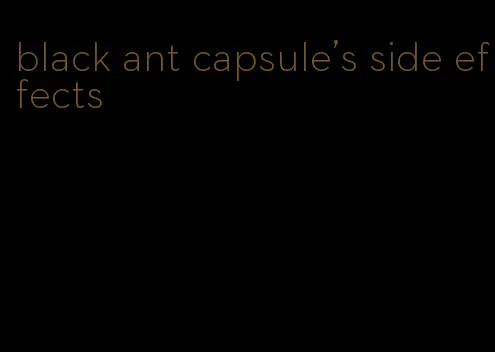 black ant capsule's side effects