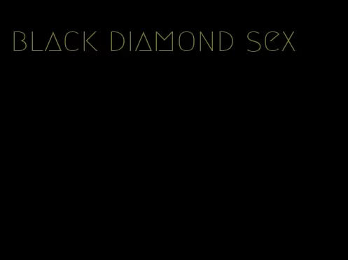 black diamond sex