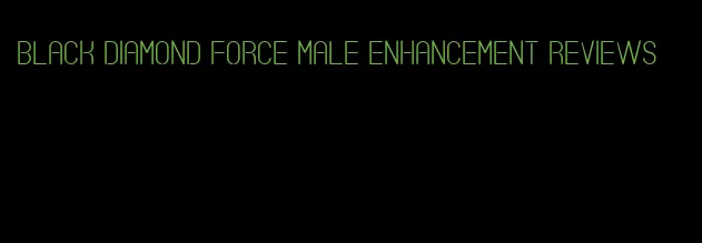 black diamond force male enhancement reviews