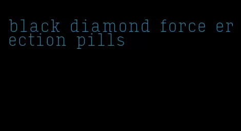 black diamond force erection pills