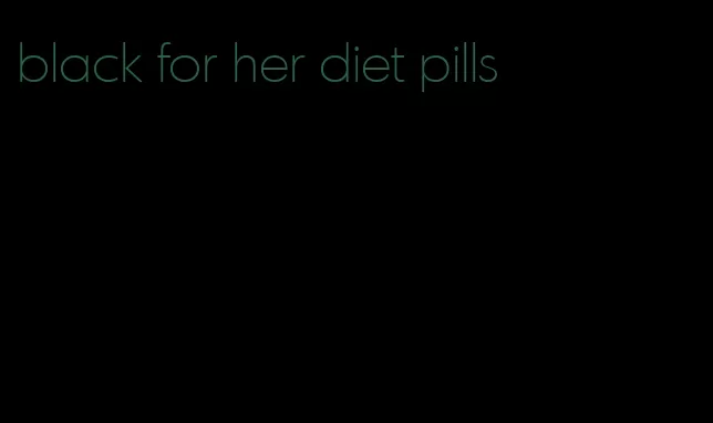 black for her diet pills