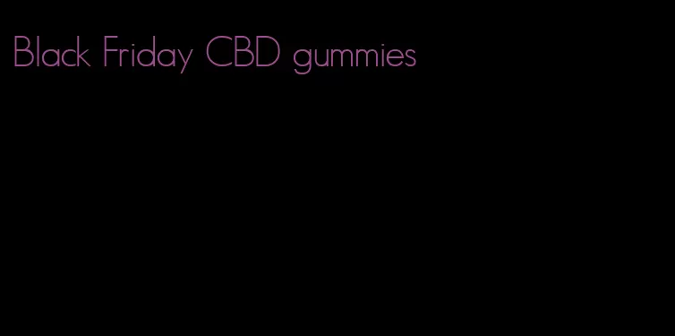 Black Friday CBD gummies