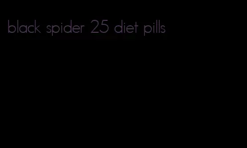 black spider 25 diet pills