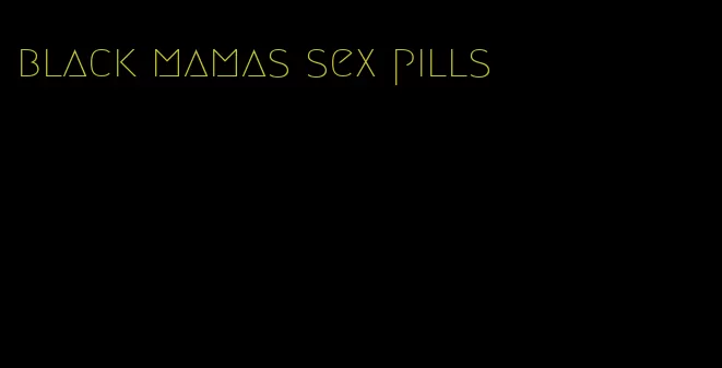 black mamas sex pills