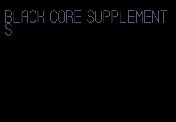 black core supplements