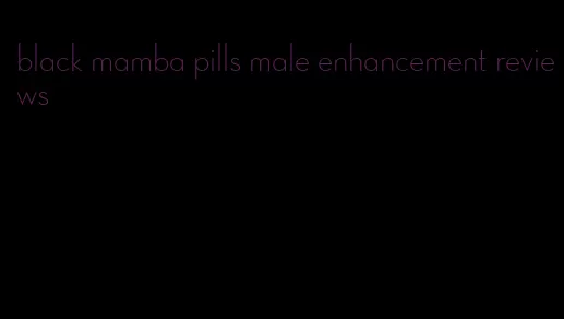 black mamba pills male enhancement reviews