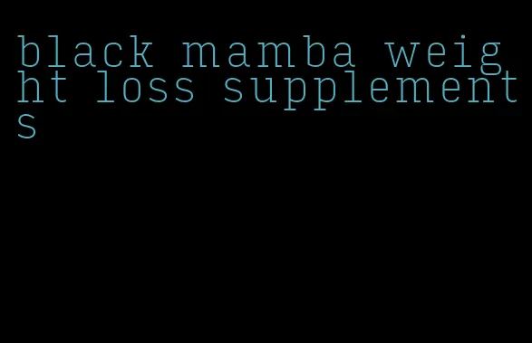 black mamba weight loss supplements