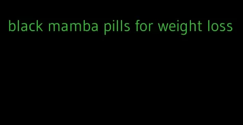 black mamba pills for weight loss