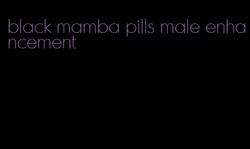 black mamba pills male enhancement