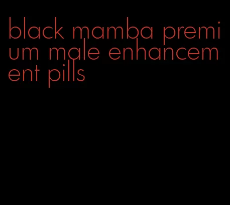 black mamba premium male enhancement pills