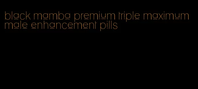 black mamba premium triple maximum male enhancement pills