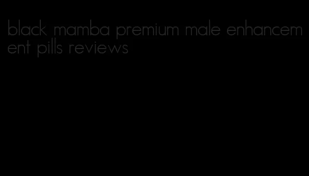 black mamba premium male enhancement pills reviews