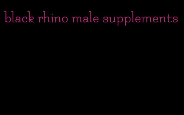 black rhino male supplements