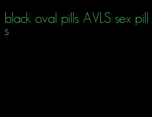 black oval pills AVLS sex pills