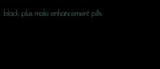 black plus male enhancement pills