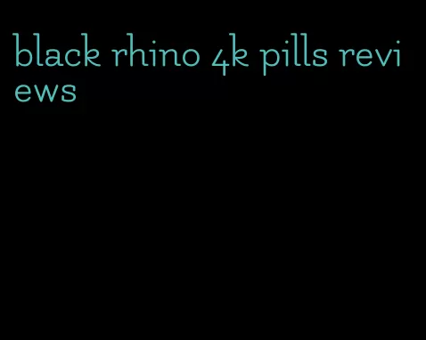 black rhino 4k pills reviews