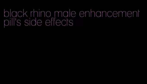 black rhino male enhancement pill's side effects