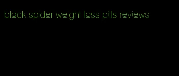 black spider weight loss pills reviews