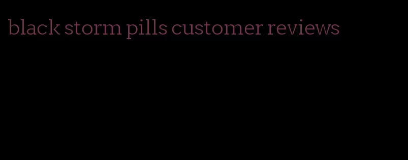 black storm pills customer reviews