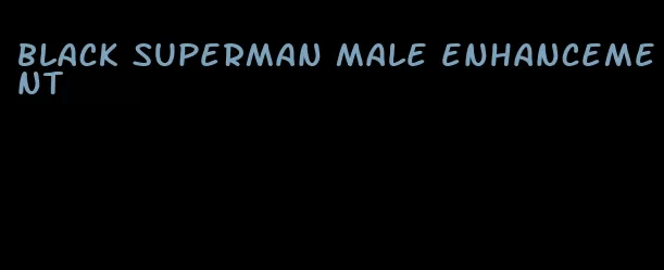 black superman male enhancement