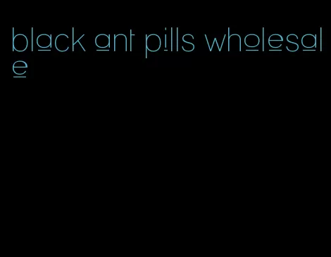 black ant pills wholesale