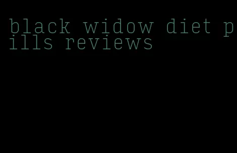 black widow diet pills reviews