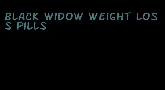 black widow weight loss pills