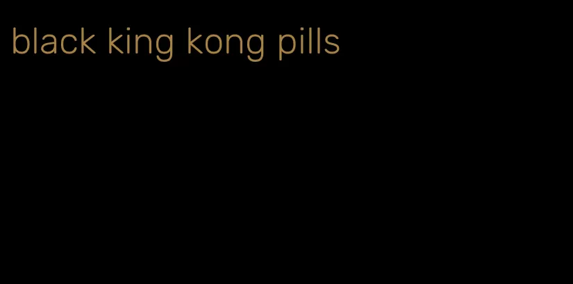 black king kong pills