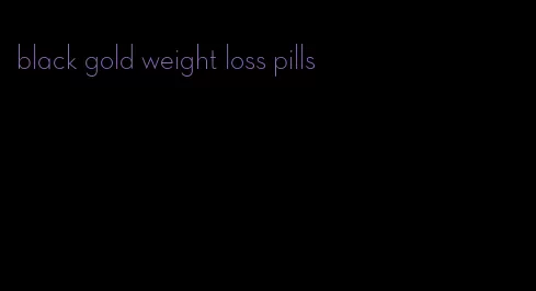 black gold weight loss pills