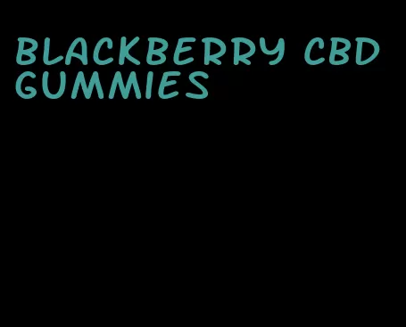 blackberry CBD gummies