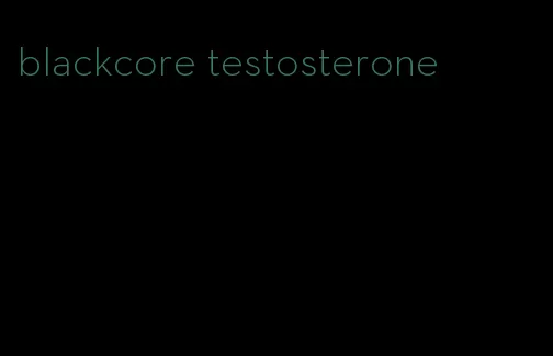 blackcore testosterone