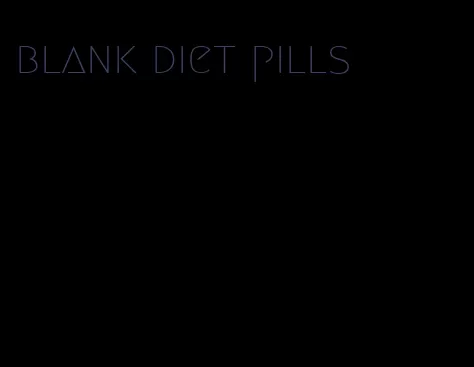 blank diet pills