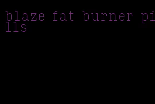 blaze fat burner pills