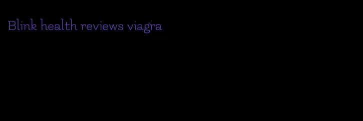 Blink health reviews viagra