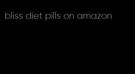 bliss diet pills on amazon