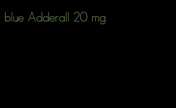 blue Adderall 20 mg