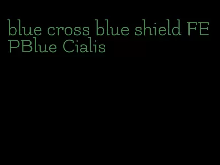 blue cross blue shield FEPBlue Cialis