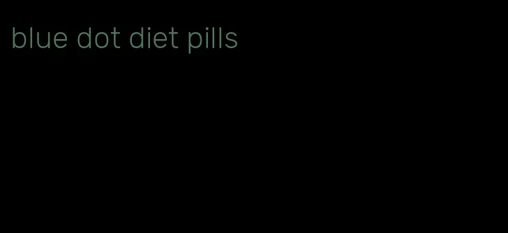 blue dot diet pills