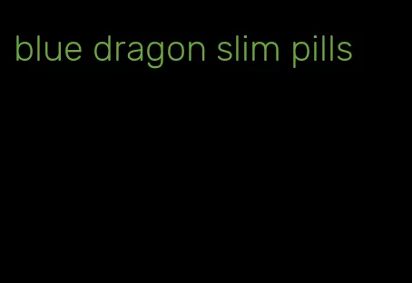 blue dragon slim pills