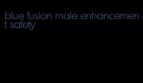 blue fusion male enhancement safety