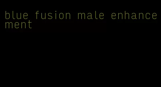 blue fusion male enhancement